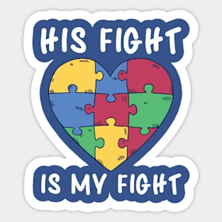 Autism Awareness, His Fight Is My Fight Sticker